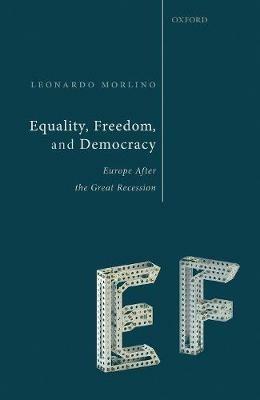 Equality, Freedom, and Democracy: Europe After the Great Recession - Leonardo Morlino - cover