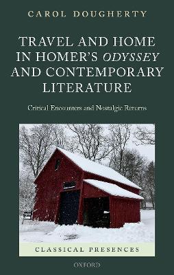 Travel and Home in Homer's Odyssey and Contemporary Literature: Critical Encounters and Nostalgic Returns - Carol Dougherty - cover