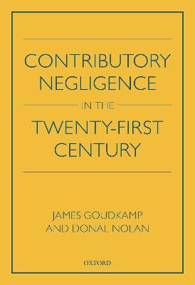 Contributory Negligence in the Twenty-First Century - James Goudkamp,Donal Nolan - cover