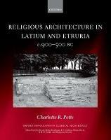 Religious Architecture in Latium and Etruria, c. 900-500 BC - Charlotte R. Potts - cover