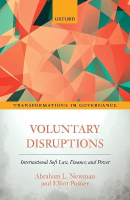 Voluntary Disruptions: International Soft Law, Finance, and Power - Abraham L. Newman,Elliot Posner - cover
