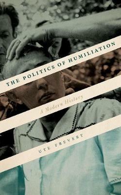 The Politics of Humiliation: A Modern History - Ute Frevert - cover