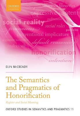 The Semantics and Pragmatics of Honorification: Register and Social Meaning - Elin McCready - cover
