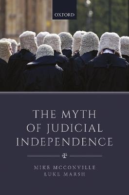The Myth of Judicial Independence - Mike McConville,Luke Marsh - cover
