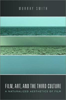 Film, Art, and the Third Culture: A Naturalized Aesthetics of Film - Murray Smith - cover