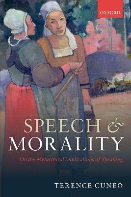 Speech and Morality: On the Metaethical Implications of Speaking - Terence Cuneo - cover