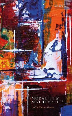 Morality and Mathematics - Justin Clarke-Doane - cover