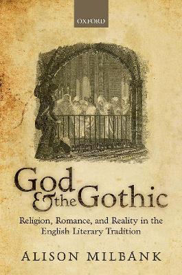 God & the Gothic: Religion, Romance, & Reality in the English Literary Tradition - Alison Milbank - cover
