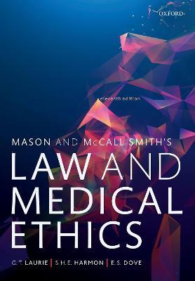 Mason and McCall Smith's Law and Medical Ethics - Graeme Laurie,Shawn Harmon,Edward Dove - cover