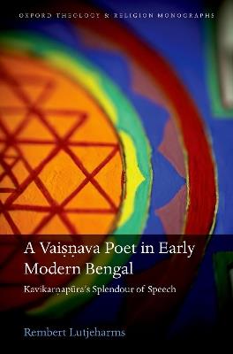 A Vaisnava Poet in Early Modern Bengal: Kavikarnapura's Splendour of Speech - Rembert Lutjeharms - cover