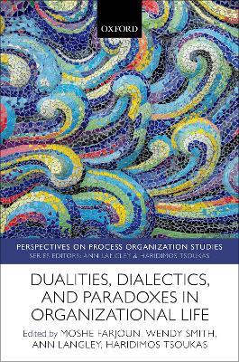 Dualities, Dialectics, and Paradoxes in Organizational Life - cover