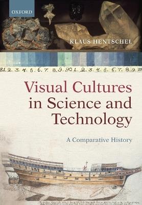 Visual Cultures in Science and Technology: A Comparative History - Klaus Hentschel - cover