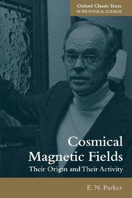 Cosmical Magnetic Fields: Their Origin and their Activity - E. N. Parker - cover