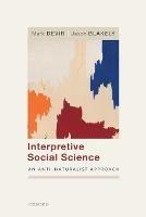 Interpretive Social Science: An Anti-Naturalist Approach - Mark Bevir,Jason Blakely - cover