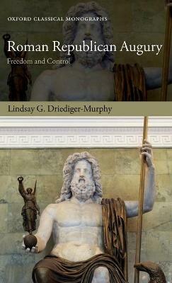 Roman Republican Augury: Freedom and Control - Lindsay G. Driediger-Murphy - cover