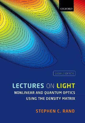 Lectures on Light: Nonlinear and Quantum Optics using the Density Matrix - Stephen C. Rand - cover
