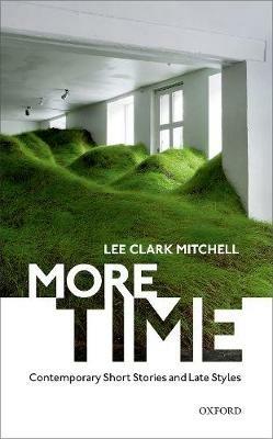 More Time: Contemporary Short Stories and Late Style - Lee Clark Mitchell - cover