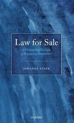 Law for Sale: A Philosophical Critique of Regulatory Competition - Johanna Stark - cover