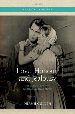 Love, Honour, and Jealousy: An Intimate History of the Italian Economic Miracle - Niamh Cullen - cover