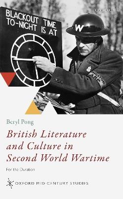 British Literature and Culture in Second World Wartime: For the Duration - Beryl Pong - cover