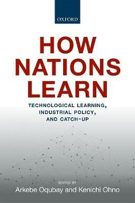 How Nations Learn: Technological Learning, Industrial Policy, and Catch-up - cover