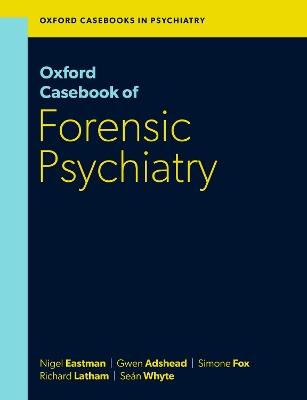 Oxford Casebook of Forensic Psychiatry - Nigel Eastman,Gwen Adshead,Simone Fox - cover