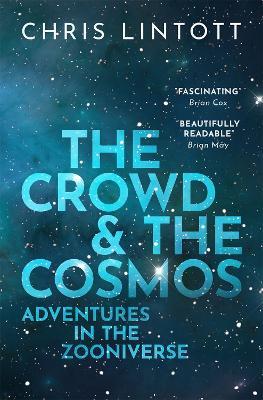 The Crowd and the Cosmos: Adventures in the Zooniverse - Chris Lintott - cover