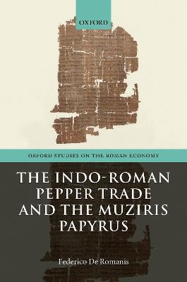 The Indo-Roman Pepper Trade and the Muziris Papyrus - Federico De Romanis - cover