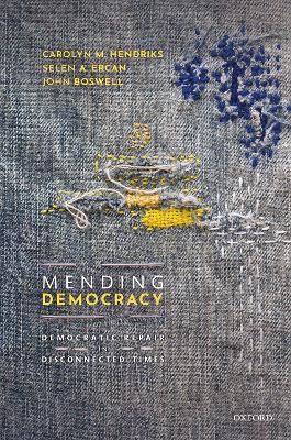 Mending Democracy: Democratic Repair in Disconnected Times - Carolyn M. Hendriks,Selen A. Ercan,John Boswell - cover