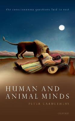 Human and Animal Minds: The Consciousness Questions Laid to Rest - Peter Carruthers - cover