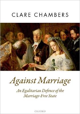 Against Marriage: An Egalitarian Defence of the Marriage-Free State - Clare Chambers - cover