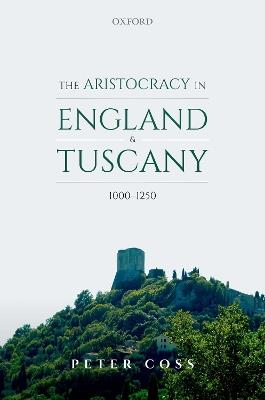 The Aristocracy in England and Tuscany, 1000 - 1250 - Peter Coss - cover