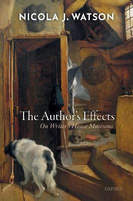 The Author's Effects: On Writer's House Museums - Nicola J. Watson - cover