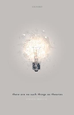 There Are No Such Things As Theories - Steven French - cover