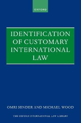 Identification of Customary International Law - Michael Wood,Omri Sender - cover