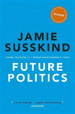 Future Politics: Living Together in a World Transformed by Tech - Jamie Susskind - cover