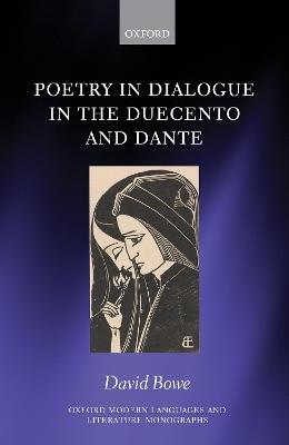 Poetry in Dialogue in the Duecento and Dante - David Bowe - cover
