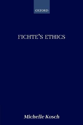 Fichte's Ethics - Michelle Kosch - cover