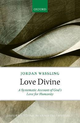 Love Divine: A Systematic Account of God's Love for Humanity - Jordan Wessling - cover