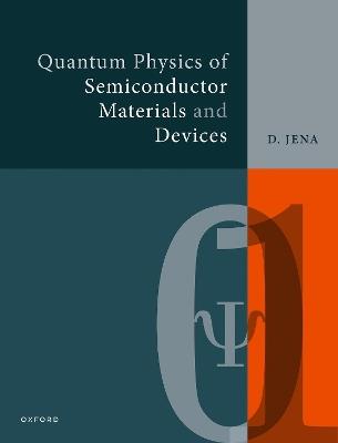 Quantum Physics of Semiconductor Materials and Devices - Debdeep Jena - cover