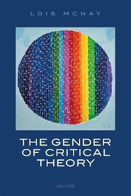 The Gender of Critical Theory: On the Experiential Grounds of Critique - Lois McNay - cover