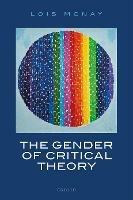 The Gender of Critical Theory: On the Experiential Grounds of Critique - Lois McNay - cover