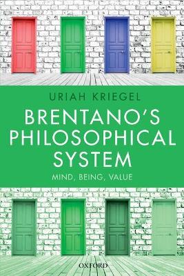 Brentano's Philosophical System: Mind, Being, Value - Uriah Kriegel - cover