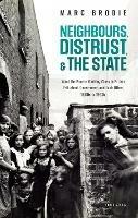 Neighbours, Distrust, and the State: What the Poorer Working Class in Britain Felt about Government and Each Other, 1860s to 1930s - Marc Brodie - cover