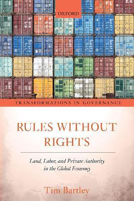 Rules without Rights: Land, Labor, and Private Authority in the Global Economy - Tim Bartley - cover