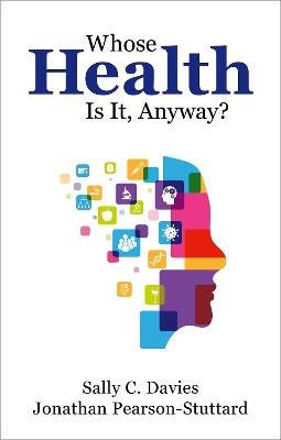 Whose Health Is It, Anyway? - Sally Davies,Jonathan Pearson-Stuttard - cover