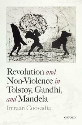 Revolution and Non-Violence in Tolstoy, Gandhi, and Mandela - Imraan Coovadia - cover
