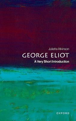 George Eliot: A Very Short Introduction - Juliette Atkinson - cover