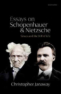 Essays on Schopenhauer and Nietzsche: Values and the Will of Life - Christopher Janaway - cover