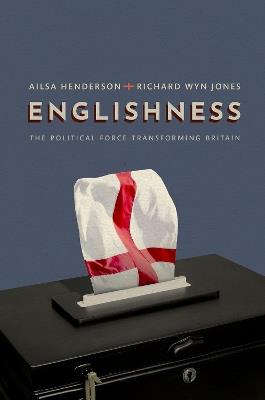Englishness: The Political Force Transforming Britain - Ailsa Henderson,Richard Wyn Jones - cover